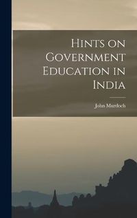 Cover image for Hints on Government Education in India