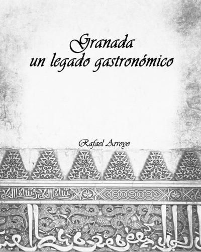 Cover image for Granada, un legado gastronomico