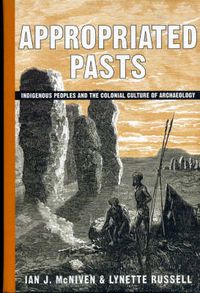 Cover image for Appropriated Pasts: Indigenous Peoples and the Colonial Culture of Archaeology