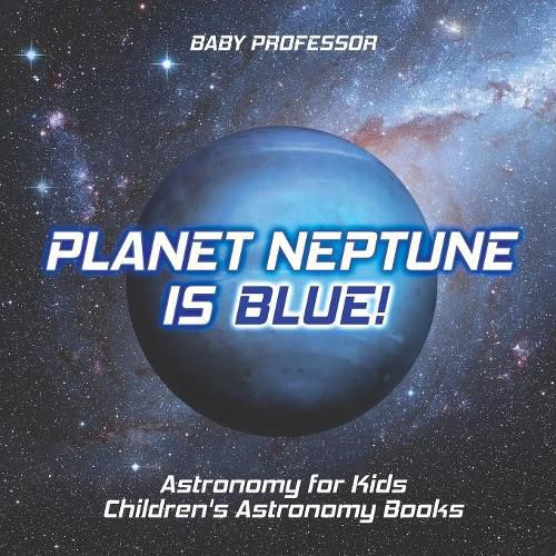 Cover image for Planet Neptune is Blue! Astronomy for Kids Children's Astronomy Books