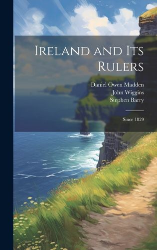 Cover image for Ireland and its Rulers; Since 1829