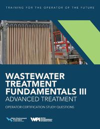 Cover image for Wastewater Treatment Fundamentals III- Advanced Treatment Operator Certification Study Questions