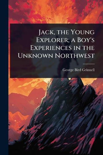 Cover image for Jack, the Young Explorer; a Boy's Experiences in the Unknown Northwest