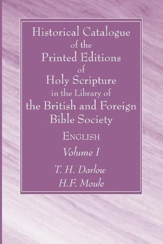 Historical Catalogue of the Printed Editions of Holy Scripture in the Library of the British and Foreign Bible Society, Volume I