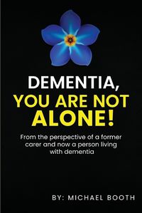 Cover image for Dementia, You Are Not Alone!