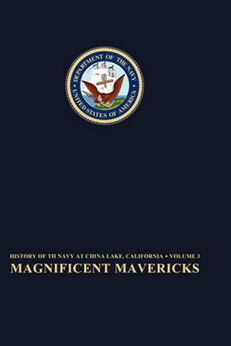 Cover image for Magnificent Mavericks: Transition of the Naval Ordnance Test Station From Rocket Station to Research, Development, Test, and Evaluation Center, 1948-58