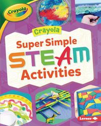 Cover image for Crayola (R) Super Simple Steam Activities