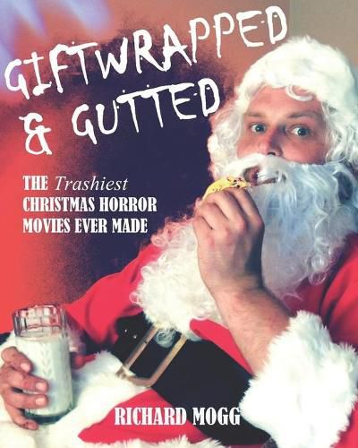 Cover image for Giftwrapped & Gutted: The Trashiest Christmas Horror Movies Ever Made