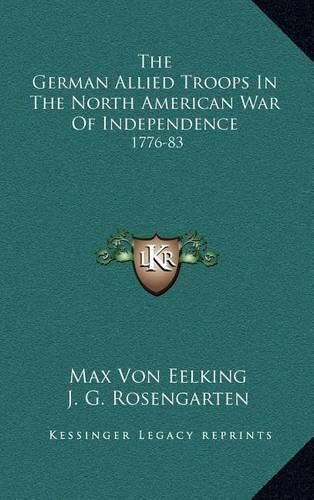 The German Allied Troops in the North American War of Independence: 1776-83