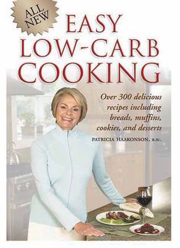 Cover image for All New Easy Low-Carb Cooking: Over 300 Delicious Recipes Including Breads, Muffins, Cookies and Desserts