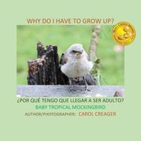 Cover image for Why Do I Have to Grow Up? ?POR QUE TENGO QUE LLEGAR A SER ADULTO? BABY TROPICAL MOCKINGBIRD