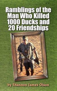 Cover image for Ramblings of the Man Who Killed 1000 Ducks and 20 Friendships: ...And that was just one season