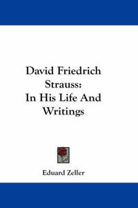 Cover image for David Friedrich Strauss: In His Life and Writings