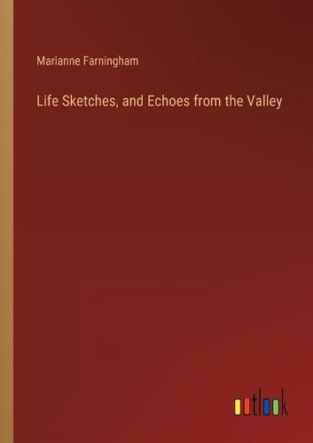 Cover image for Life Sketches, and Echoes from the Valley