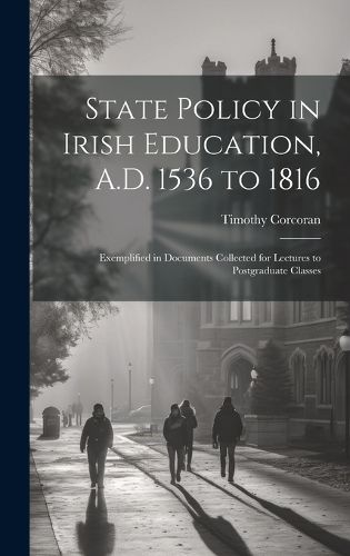 Cover image for State Policy in Irish Education, A.D. 1536 to 1816