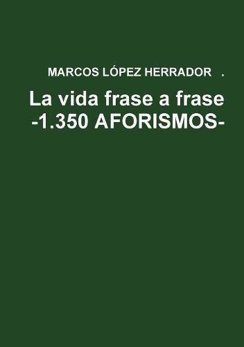 Cover image for La Vida Frase a Frase -1.350 Aforismos-