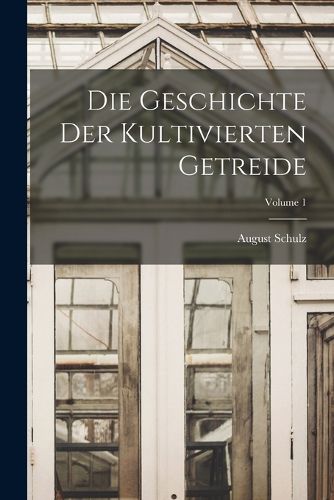 Cover image for Die Geschichte Der Kultivierten Getreide; Volume 1