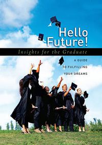 Cover image for Hello Future!: Insights for the Graduate
