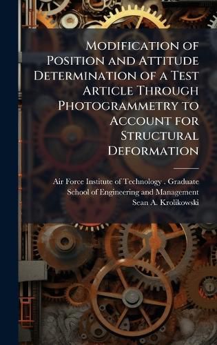 Cover image for Modification of Position and Attitude Determination of a Test Article Through Photogrammetry to Account for Structural Deformation