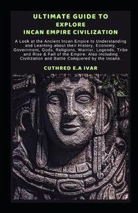 Cover image for Ultimate Guide to Explore Incan Empire Civilization