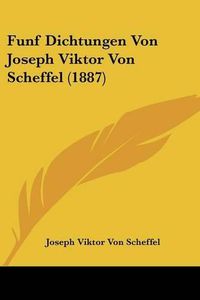 Cover image for Funf Dichtungen Von Joseph Viktor Von Scheffel (1887)