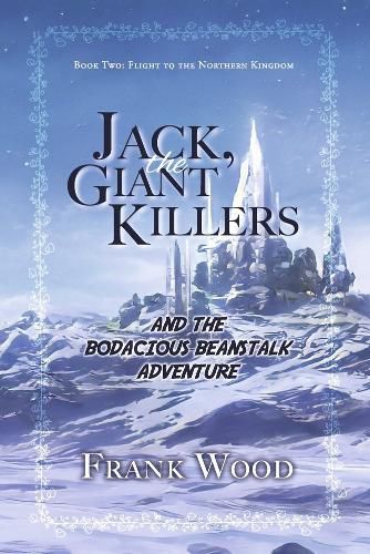 Cover image for Jack, the Giant Killers and the Bodacious Beanstalk Adventure: Book Two: Flight to the Northern Kingdom