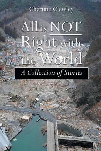 Cover image for All Is Not Right with the World: A Collection of Stories