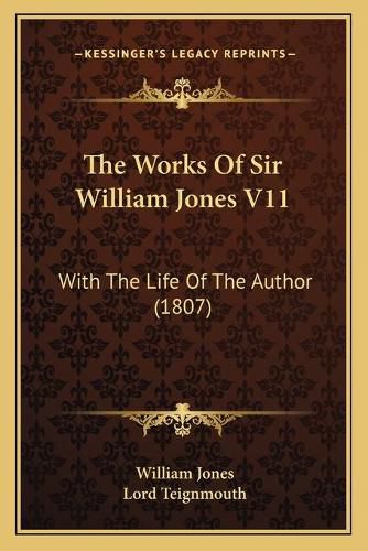 The Works of Sir William Jones V11: With the Life of the Author (1807)