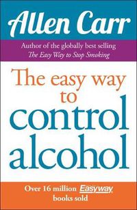 Cover image for Allen Carr's Easyway to Control Alcohol