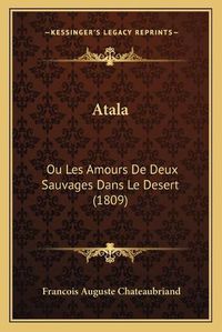 Cover image for Atala: Ou Les Amours de Deux Sauvages Dans Le Desert (1809)