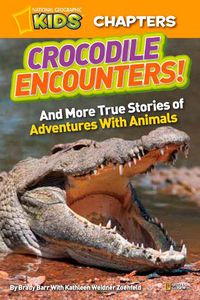 Cover image for National Geographic Kids Chapters: Crocodile Encounters: And More True Stories of Adventures with Animals