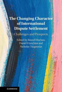 Cover image for The Changing Character of International Dispute Settlement