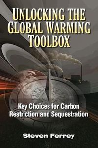 Cover image for Unlocking the Global Warming Toolbox: Key Choices for Carbon Restriction and Sequestration