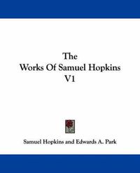 Cover image for The Works of Samuel Hopkins V1