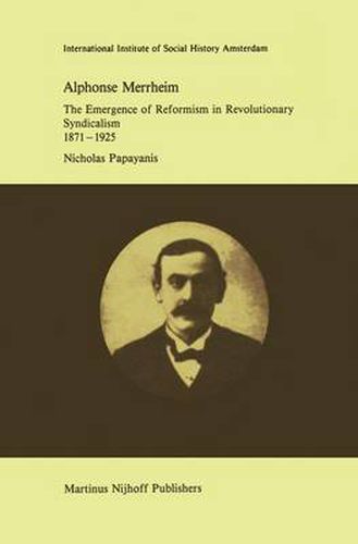 Cover image for Alphonse Merrheim: The Emergence of Reformism in Revolutionary Syndicalism, 1871 - 1925