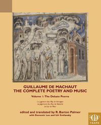Cover image for Guillaume de Machaut, The Complete Poetry and Music, Volume 1: The Debate Poems: Le Jugement dou Roy de Behaigne, Le Jugement dou Roy de Navarre, Le Lay de Plour