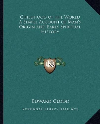 Childhood of the World a Simple Account of Man's Origin and Early Spiritual History