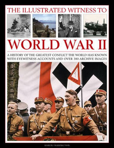 The Illustrated Witness to World War II: A History of the Greatest Conflict the World Has Known with Eyewitness Accounts and Over 380 Archive Images