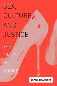 Cover image for Sex, Culture, and Justice: The Limits of Choice