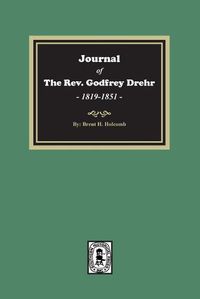 Cover image for Journal of The Rev. Godfrey Drehr, 1819-1851