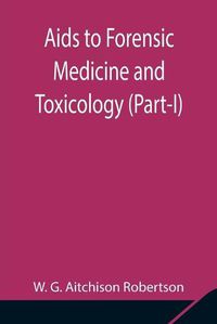 Cover image for Aids to Forensic Medicine and Toxicology (Part-I)