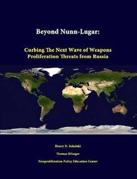 Cover image for Beyond Nunn-Lugar: Curbing the Next Wave of Weapons Proliferation Threats from Russia