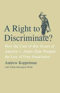 Cover image for A Right to Discriminate?: How the Case of Boy Scouts of America v. James Dale Warped the Law of Free Association