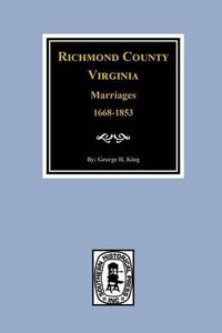 Cover image for Richmond County, Virginia 1668-1853, Marriages of