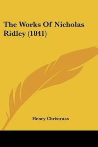 Cover image for The Works of Nicholas Ridley (1841)