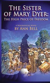 Cover image for The Sister of Mary Dyer: The High Price of Freedom