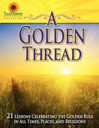 Cover image for A Golden Thread: 21 Lessons Celebrating the Golden Rule in All Times, Places, and Religions