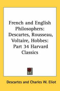 Cover image for French and English Philosophers: Descartes, Rousseau, Voltaire, Hobbes: Part 34 Harvard Classics