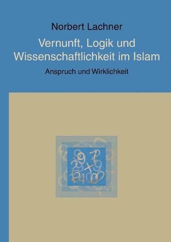 Cover image for Vernunft, Logik und Wissenschaftlichkeit im Islam: Anspruch und Wirklichkeit