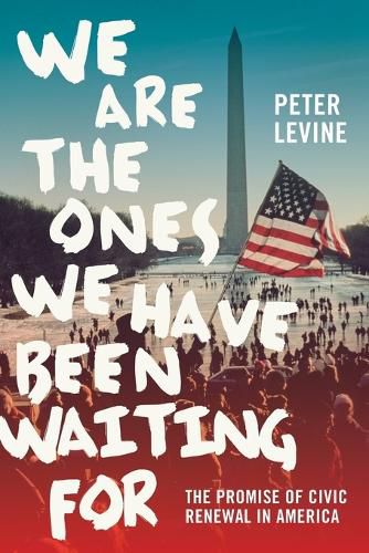 Cover image for We Are the Ones We Have Been Waiting For: The Promise of Civic Renewal in America